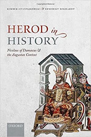Herod in History Nicolaus of Damascus and the Augustan Context