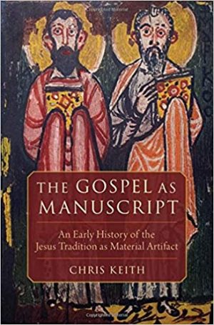 The Gospel as Manuscript An Early History of the Jesus Tradition as Material Artifact
