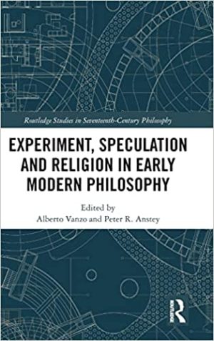 Experiment Speculation and Religion in Early Modern Philosophy
