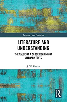 Literature and Understanding The Value of a Close Reading of Literary Texts