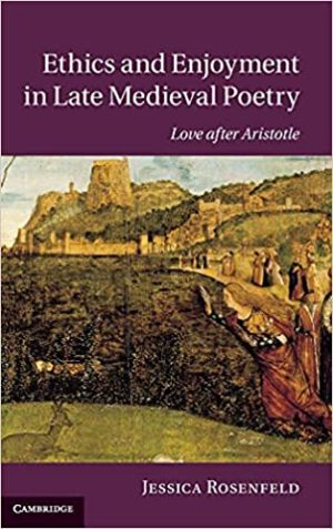 Ethics and Enjoyment in Late Medieval Poetry Love after Aristotle