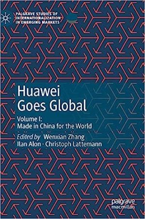 Huawei Goes Global Made in China for the World Volume I