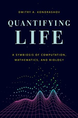 Quantifying Life A Symbiosis of Computation Mathematics and Biology