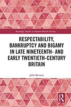 Respectability Bankruptcy and Bigamy in Late Nineteenth and Early Twentieth Century Britain