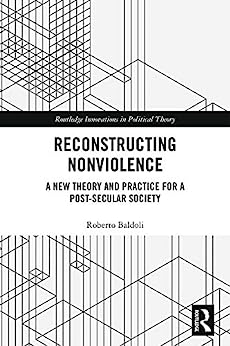Reconstructing Nonviolence A New Theory and Practice for a Post Secular Society