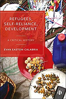 Refugees Self Reliance Development A Critical History