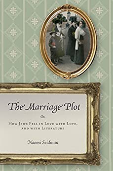 The Marriage Plot Or How Jews Fell in Love with Love and with Literature