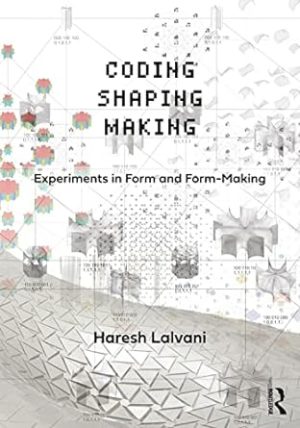 Coding Shaping Making Experiments in Form and Form-Making