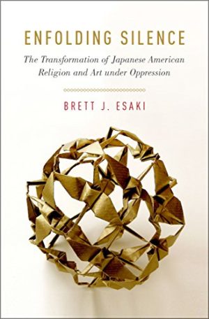 Enfolding Silence The Transformation of Japanese American Religion and Art under Oppression