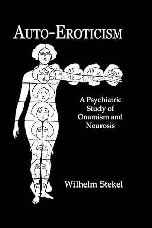 Auto Eroticism A Psychiatric Study of Onanism and Neurosis