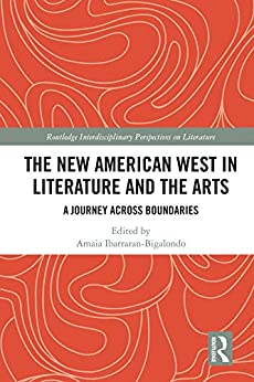 The New American West in Literature and the Arts A Journey Across Boundaries