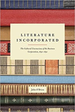 Literature Incorporated The Cultural Unconscious of the Business Corporation 1650 1850