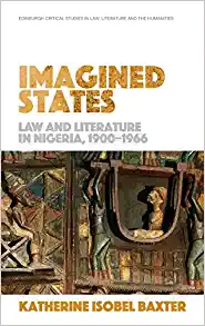 Imagined States Law and Literature in Nigeria 1900 1966