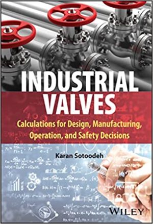 Industrial Valves Calculations for Design Manufacturing Operation and Safety Decisions