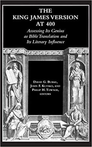 The King James Version at 400 Assessing Its Genius as Bible Translation and Its Literary Influence