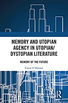 Memory and Utopian Agency in UtopianDystopian Literature Memory of the Future