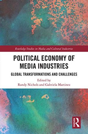 Political Economy of Media Industries Global Transformations and Challenges