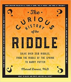 The Curious History of the Riddle Solve over 250 Riddles from the Riddle of the Sphinx to Harry Potter