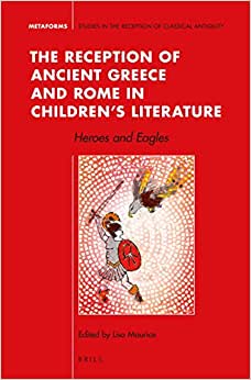 The Reception of Ancient Greece and Rome in Childrens Literature Heroes and Eagles