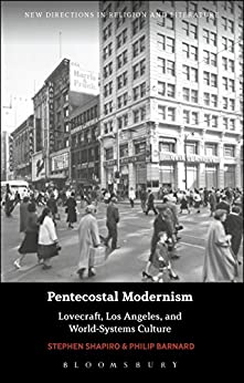 Pentecostal Modernism Lovecraft Los Angeles and World Systems Culture