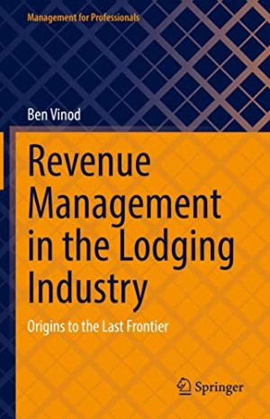 Revenue Management in the Lodging Industry Origins to the Last Frontier