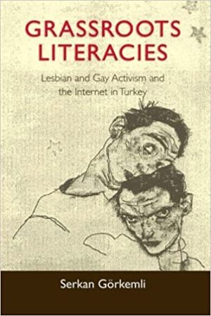Grassroots Literacies Lesbian and Gay Activism and the Internet in Turkey