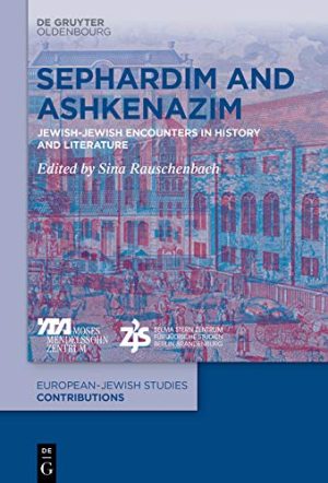 Sephardim and Ashkenazim Jewish Jewish Encounters in History and Literature
