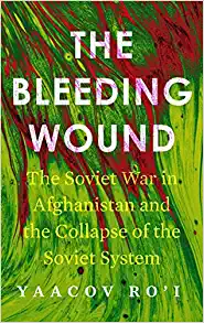 The Bleeding Wound The Soviet War in Afghanistan and the Collapse of the Soviet System