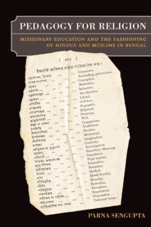 Pedagogy for Religion Missionary Education and the Fashioning of Hindus and Muslims in Bengal