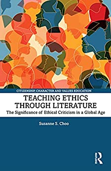 Teaching Ethics through Literature The Significance of Ethical Criticism in a Global Age