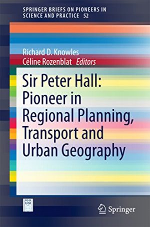 Sir Peter Hall Pioneer in Regional Planning Transport and Urban Geography