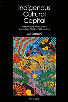 Indigenous Cultural Capital Postcolonial Narratives in Australian Childrens Literature