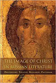 The Image of Christ in Russian Literature Dostoevsky Tolstoy Bulgakov Pasternak