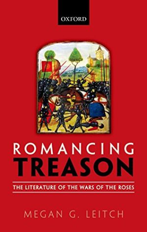 Romancing Treason The Literature of the Wars of the Roses