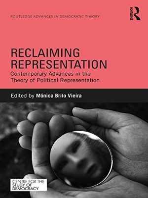 Reclaiming Representation Contemporary Advances in the Theory of Political Representation