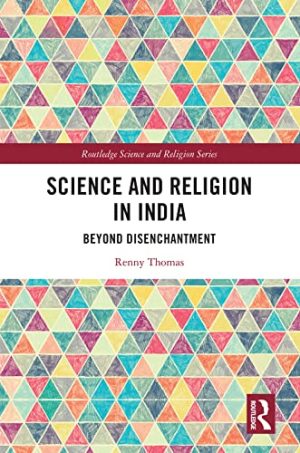 Science and Religion in India Beyond Disenchantment