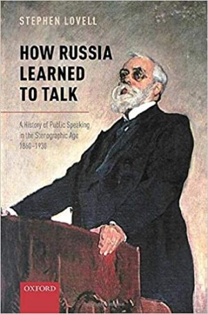 How Russia Learned to Talk A History of Public Speaking in the Stenographic Age 1860 to 1930