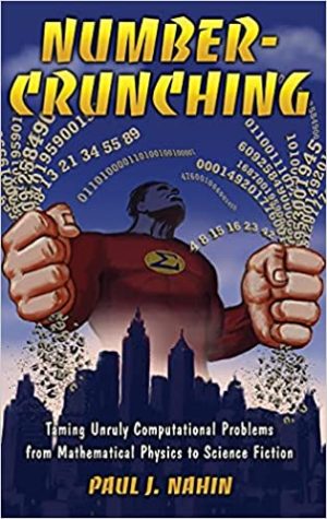 Number Crunching Taming Unruly Computational Problems from Mathematical Physics to Science Fiction