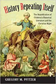 History Repeating Itself The Republication of Childrens Historical Literature and the Christian Right