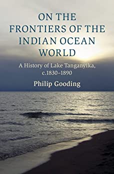 On the Frontiers of the Indian Ocean World A History of Lake Tanganyika c 1830 1890