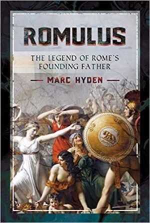 Romulus The Legend of Romes Founding Father