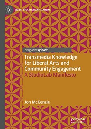 Transmedia Knowledge for Liberal Arts and Community Engagement A StudioLab Manifesto