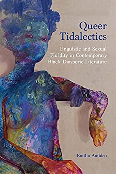 Queer Tidalectics Linguistic and Sexual Fluidity in Contemporary Black Diasporic Literature