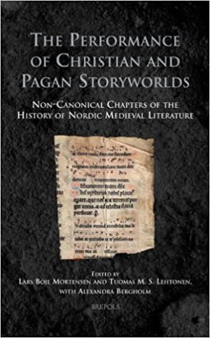 The Performance of Christian and Pagan Storyworlds Non Canonical Chapters of the History of Nordic Medieval Literature