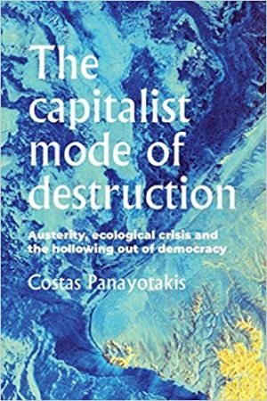 The capitalist mode of destruction  Austerity ecological crisis and the hollowing out of democracy Geopolitical Economy