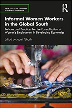 Informal Women Workers in the Global South Policies and Practices for the Formalisation of Womens Employment in Developing Economies