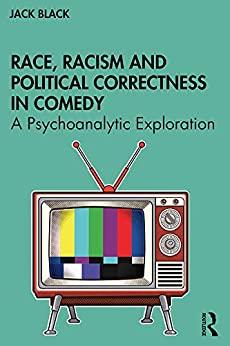 Race Racism and Political Correctness in Comedy A Psychoanalytic Exploration