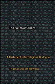 The Faiths of Others A History of Interreligious Dialogue