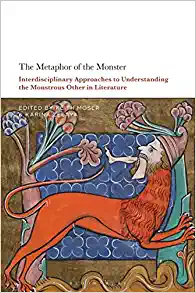 The Metaphor of the Monster Interdisciplinary Approaches to Understanding the Monstrous Other in Literature