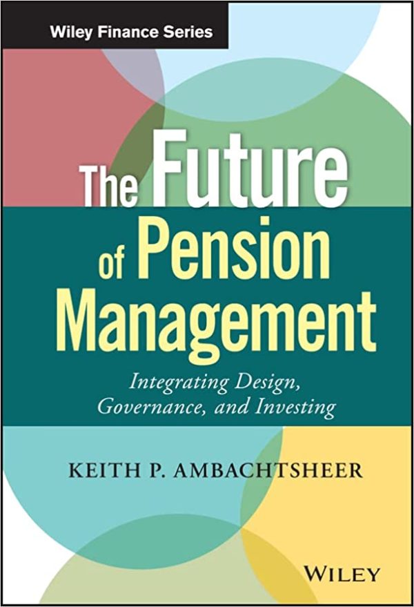 The Future of Pension Management Integrating Design Governance and Investing